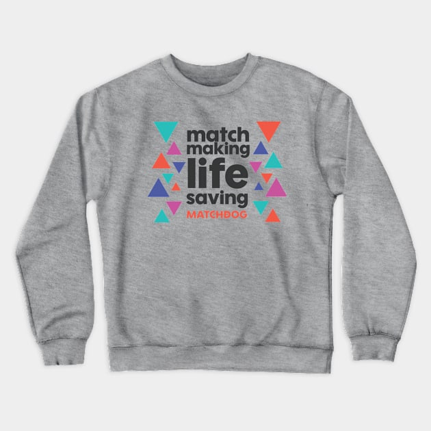 Match Making Life Saving (dark text) Crewneck Sweatshirt by matchdogrescue